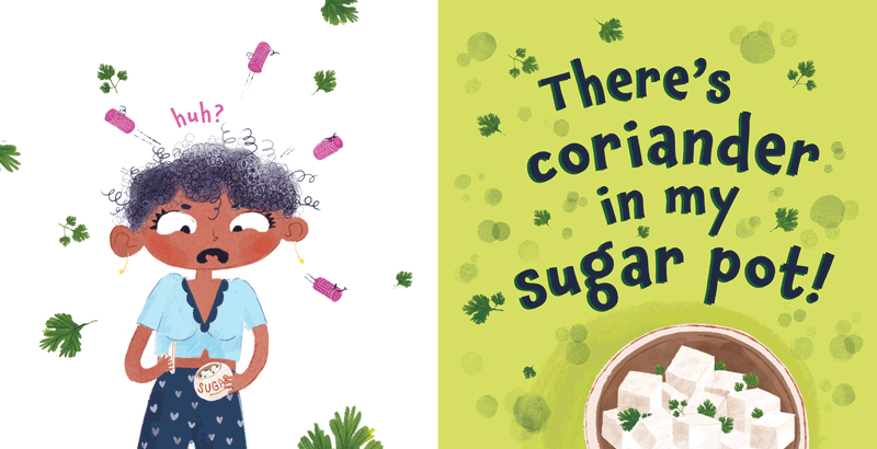 There's Coriander in my Sugar Pot Published by Daffodil Lane Books, Illustrated by Urvashi Dubey Written by Rea Malhotra Mukhtyar