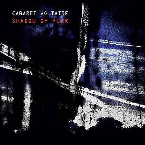 Cabaret Voltaire - Shadow Of Fear CD Released 20/11/20