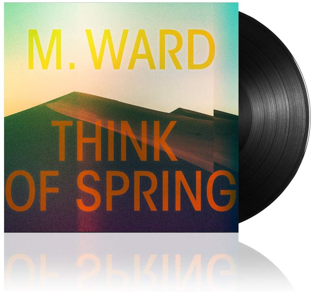 M. Ward - Think Of Spring LP Released 05/02/21