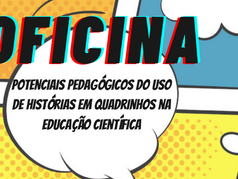 Oficina: Potenciais pedagógicos do uso de histórias em quadrinhos na educação científica