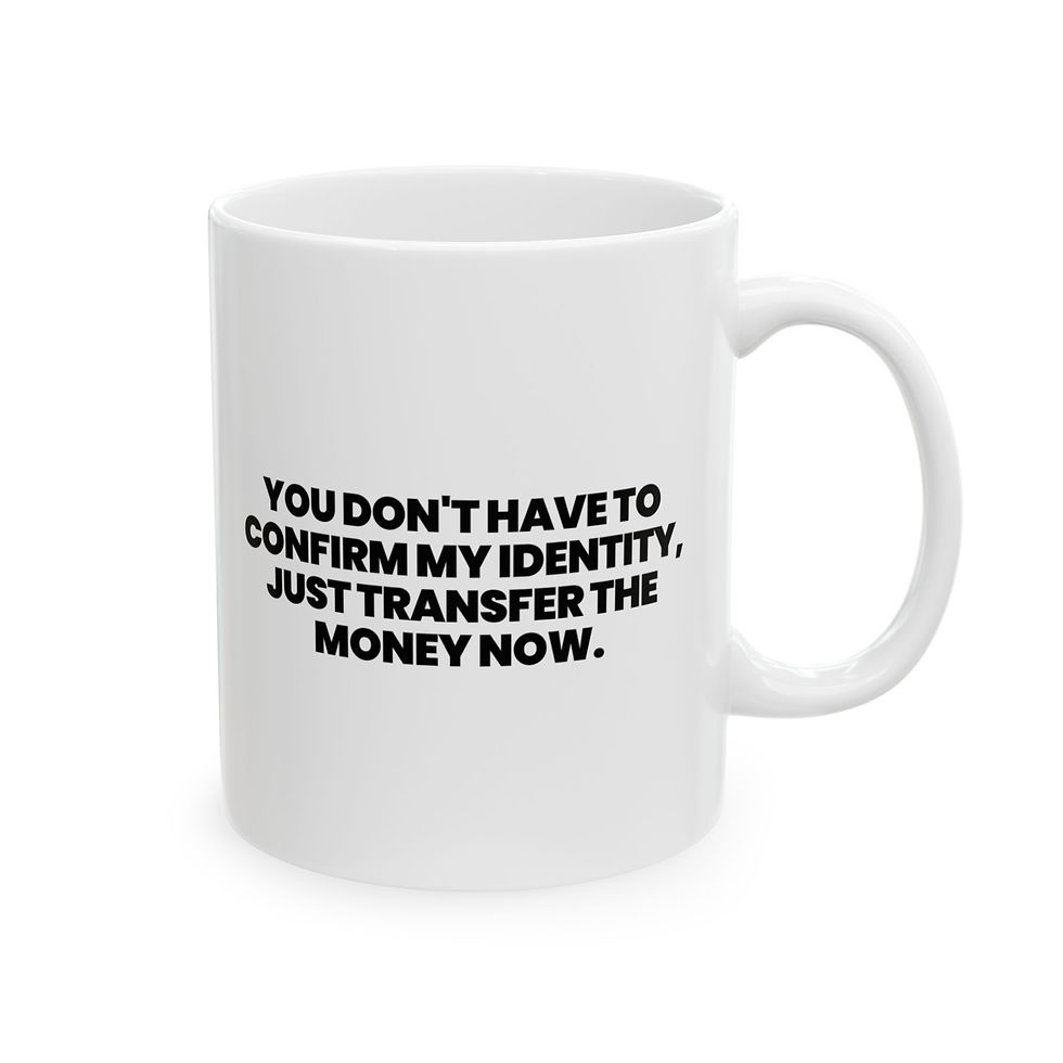 Thumbnail: JUST TRANSFER THE MONEY NOW - Funny Ceramic Coffee Cup Mug