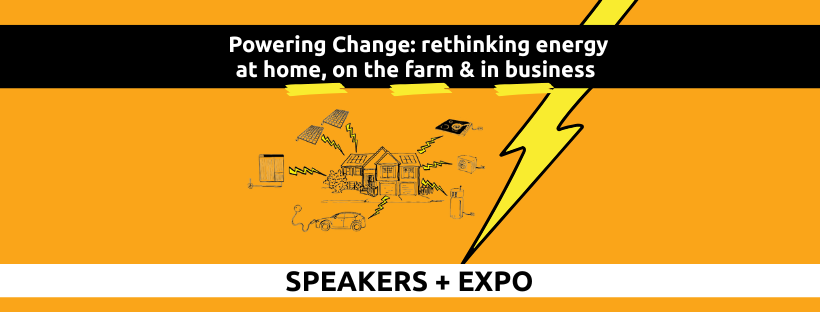 Powering Change: rethinking energy at home, on the farm & in business