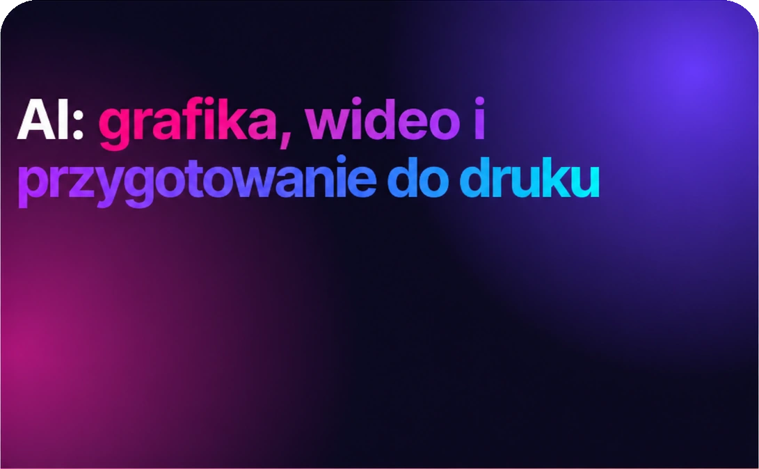 AI: grafika, wideo i przygotowanie do druku