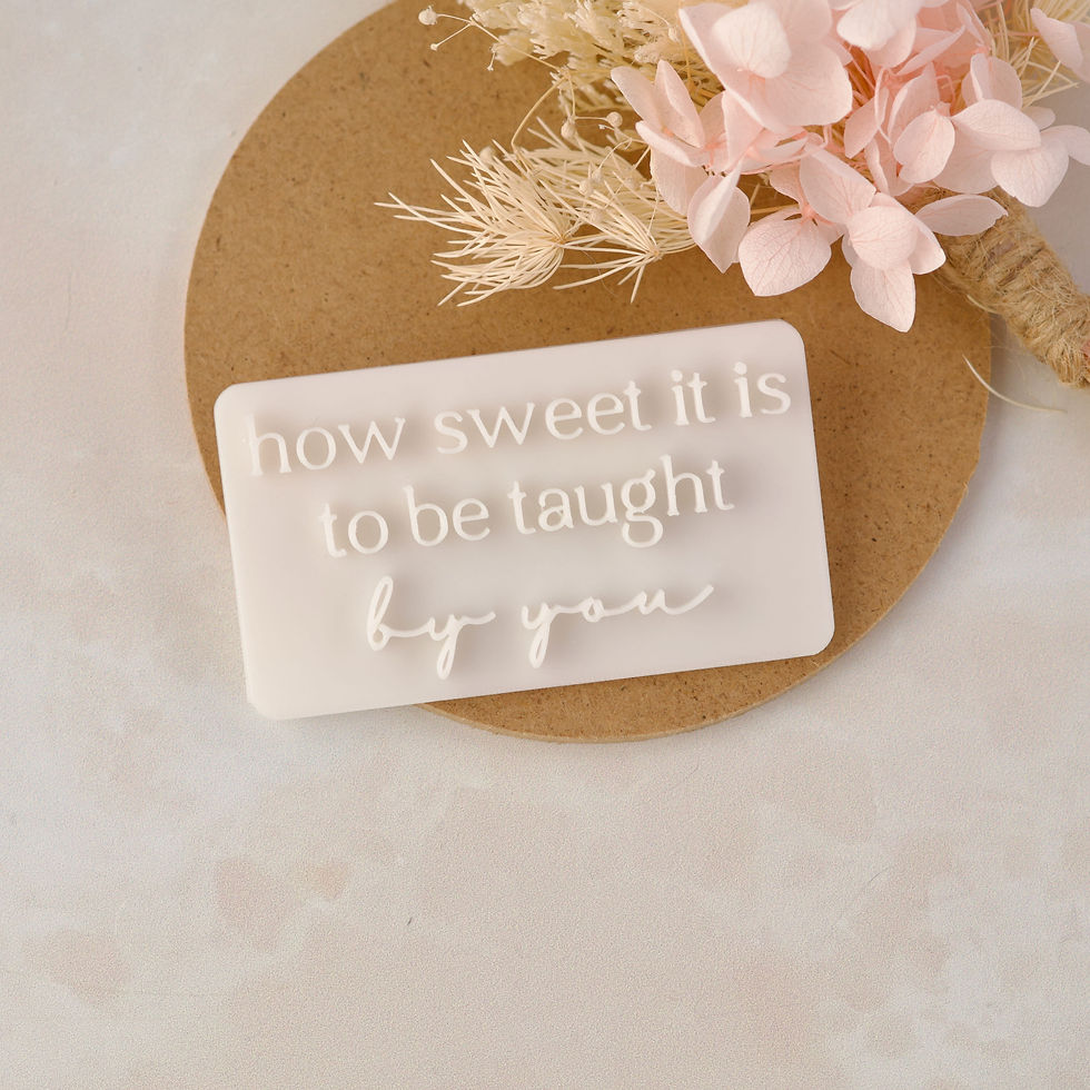 How sweet it is to be taught by you cookie embosser stamp