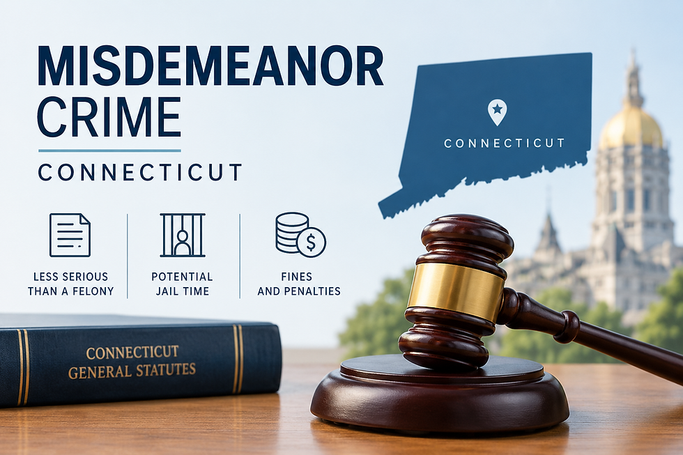 Misdemeanor vs. Felony in Connecticut: What You Need to Know