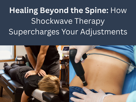 Healing Beyond the Spine: How Shockwave Therapy Supercharges Your Adjustments