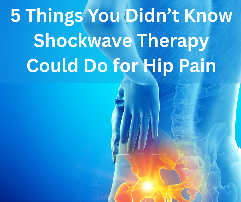 5 Things You Didn’t Know Shockwave Therapy Could Do for Hip Pain