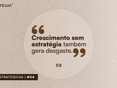 Crescimento sem estratégia também gera desgaste.