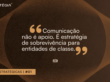 Comunicação não é apoio. É estratégia de sobrevivência para entidades de classe