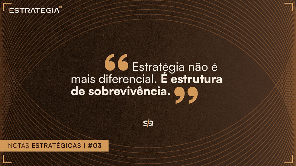 Estratégia não é mais diferencial. É estrutura de sobrevivência.