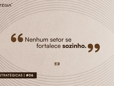 Nenhum setor se fortalece sozinho.