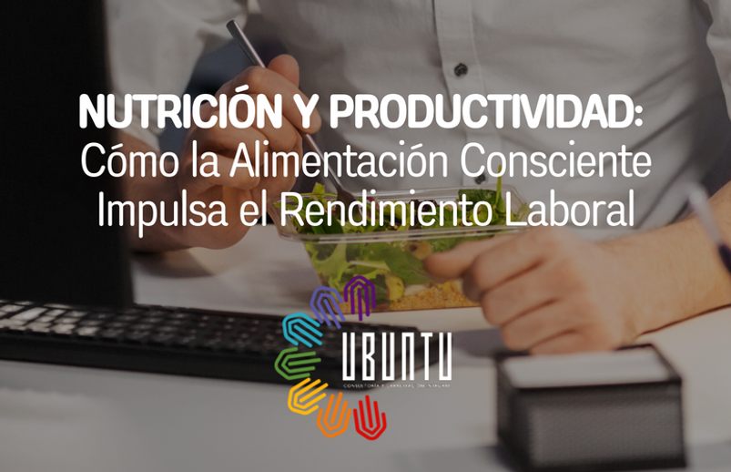Nutrición y Productividad: Cómo la Alimentación Consciente Impulsa el Rendimiento Laboral