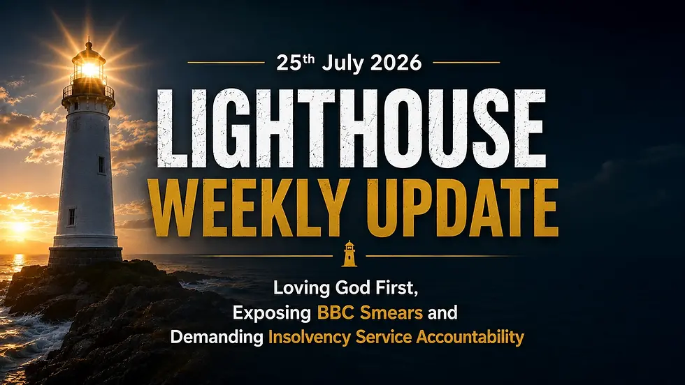 Lighthouse Weekly Update: Loving God First, Exposing BBC Smears and Demanding Insolvency Service Accountability