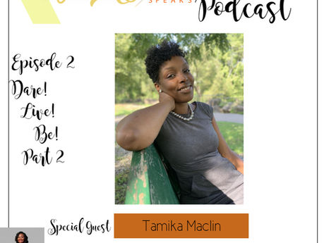 Te'Ara Speaks Podcast Episode 2 Dare! Live! Be! Part 2 with Tamika Maclin