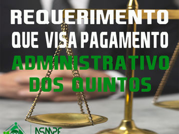 ASMPF PROTOCOLA REQUERIMENTOS QUE VISA PAGAMENTO ADMINISTRATIVO DOS QUINTOS