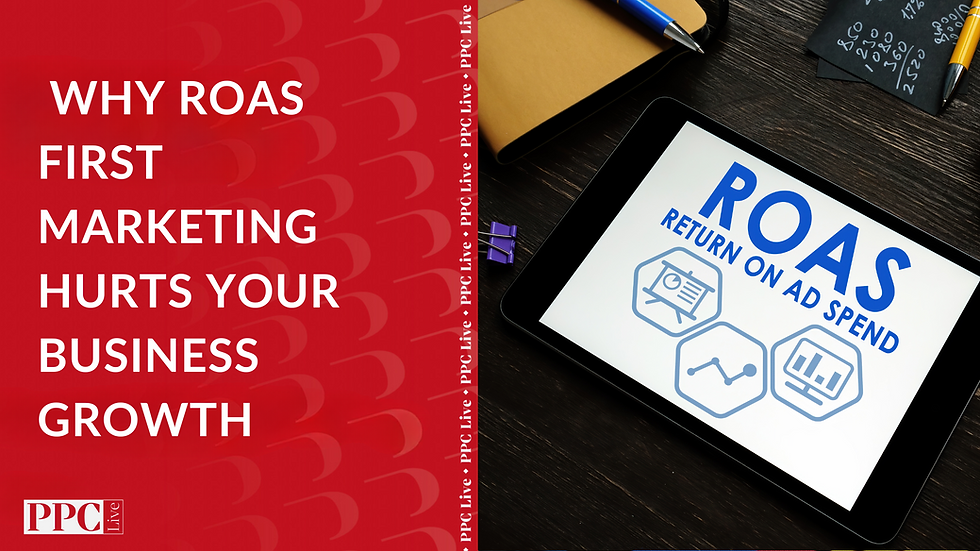 Why ROAS First Marketing Hurts Your Business Growth