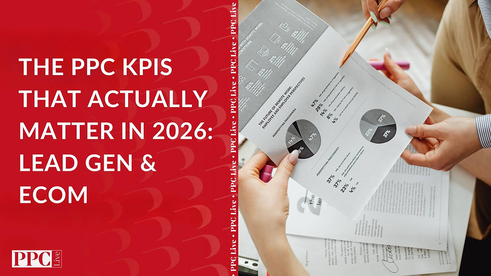 The PPC KPIs That Actually Matter in 2026: Lead Gen & Ecom