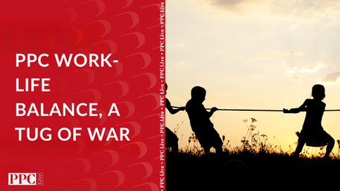PPC Work-Life Balance, a Tug of War