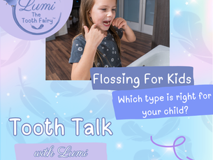 Tooth Talk with Lumi the Tooth Fairy: Flossing for Kids (Which Type Is Right for Your Child?)