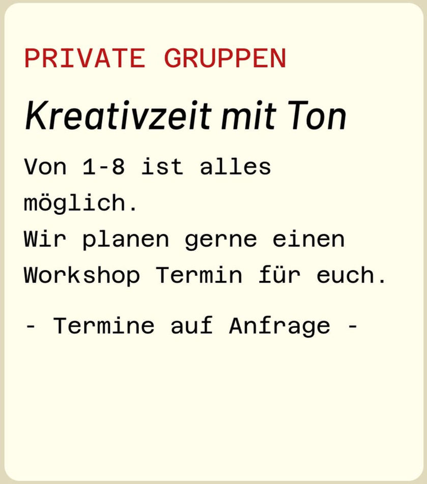 Private Gruppen: Kreativzeit mit Ton, Termine auf Anfrage.