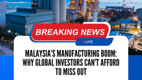 **🚀 Malaysia’s Manufacturing Boom: Why Global Investors Can’t Afford to Miss Out**  