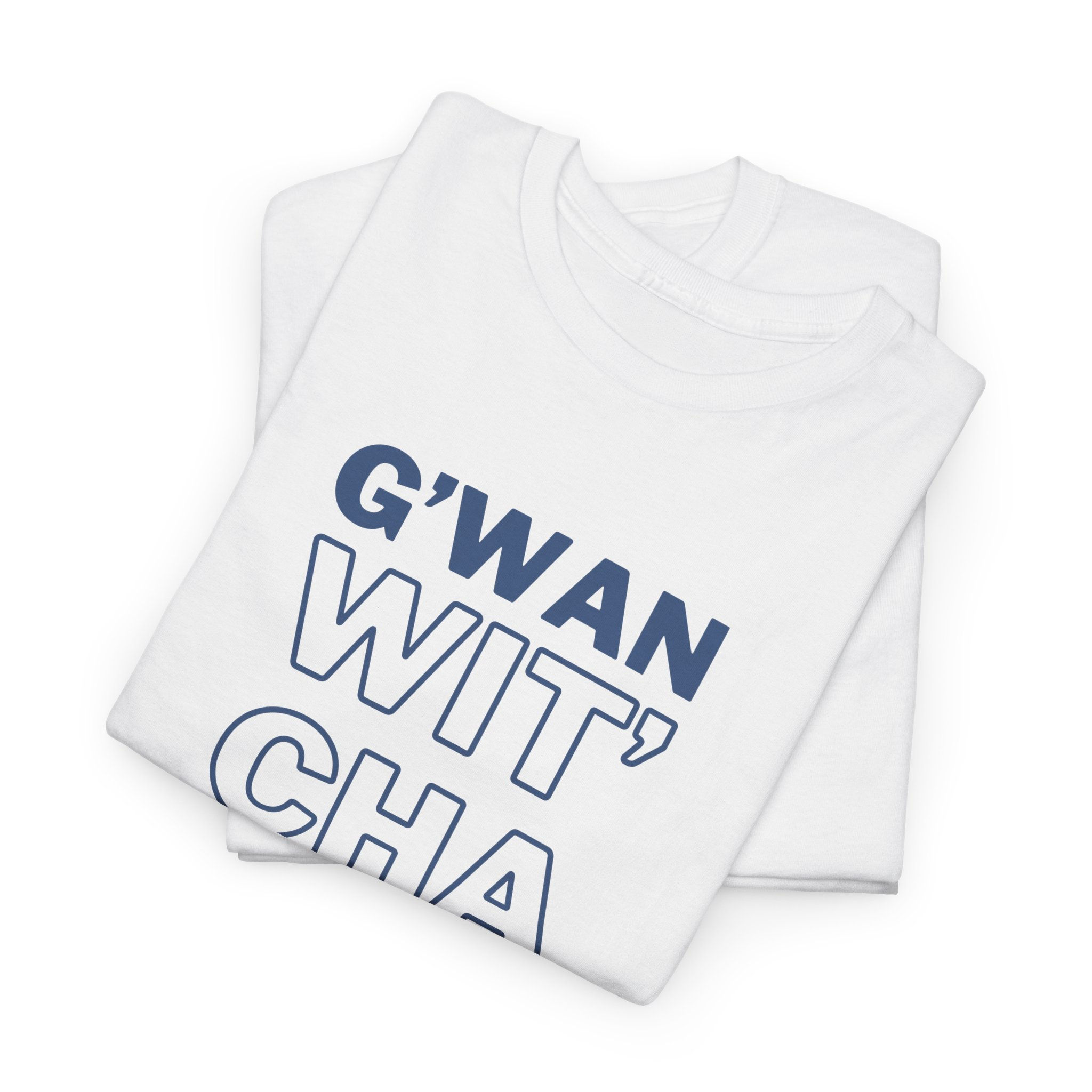 G'WAN WIT' CHA Tee, Casual Statement Tee - Gift for Friends, Maritime Slang Tee
