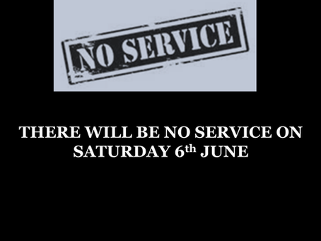 No Service - Saturday 6th June