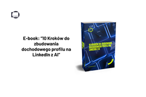Darmowy e-book: „10 kroków do zbudowania dochodowego profilu na LinkedIn z AI”.