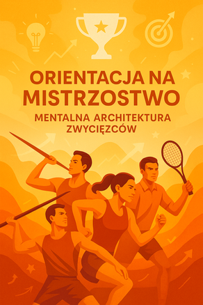 MindsetUP Sport+: Orientacja na Mistrzostwo – Mentalna Architektura ZwyciĘzców