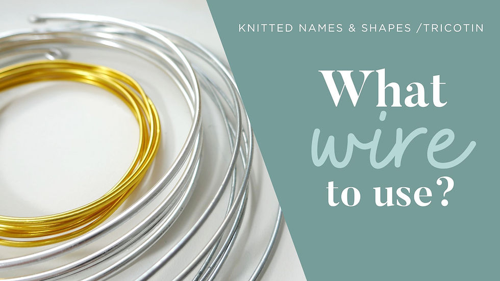 what wire to use to make a knitted name / tricotin