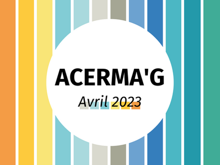 Acerma'G le magazine de l'ACERMA du mois d'avril 2023