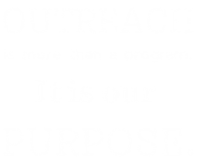 OUTREACH is more than a program. It is our PURPOSE. (2).png