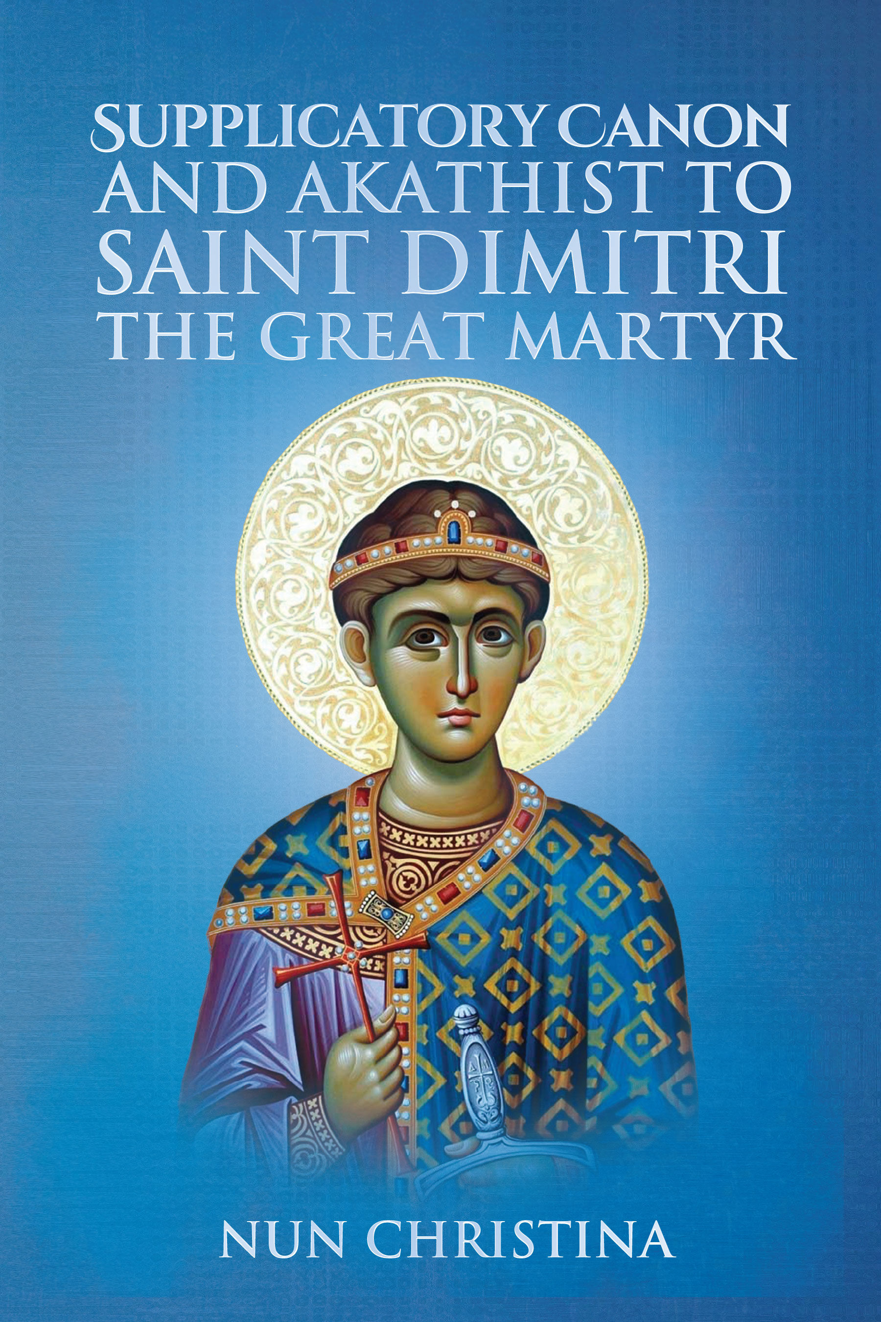 Supplicatory Canon and Akathist to Saint Dimitri the Great Martyr