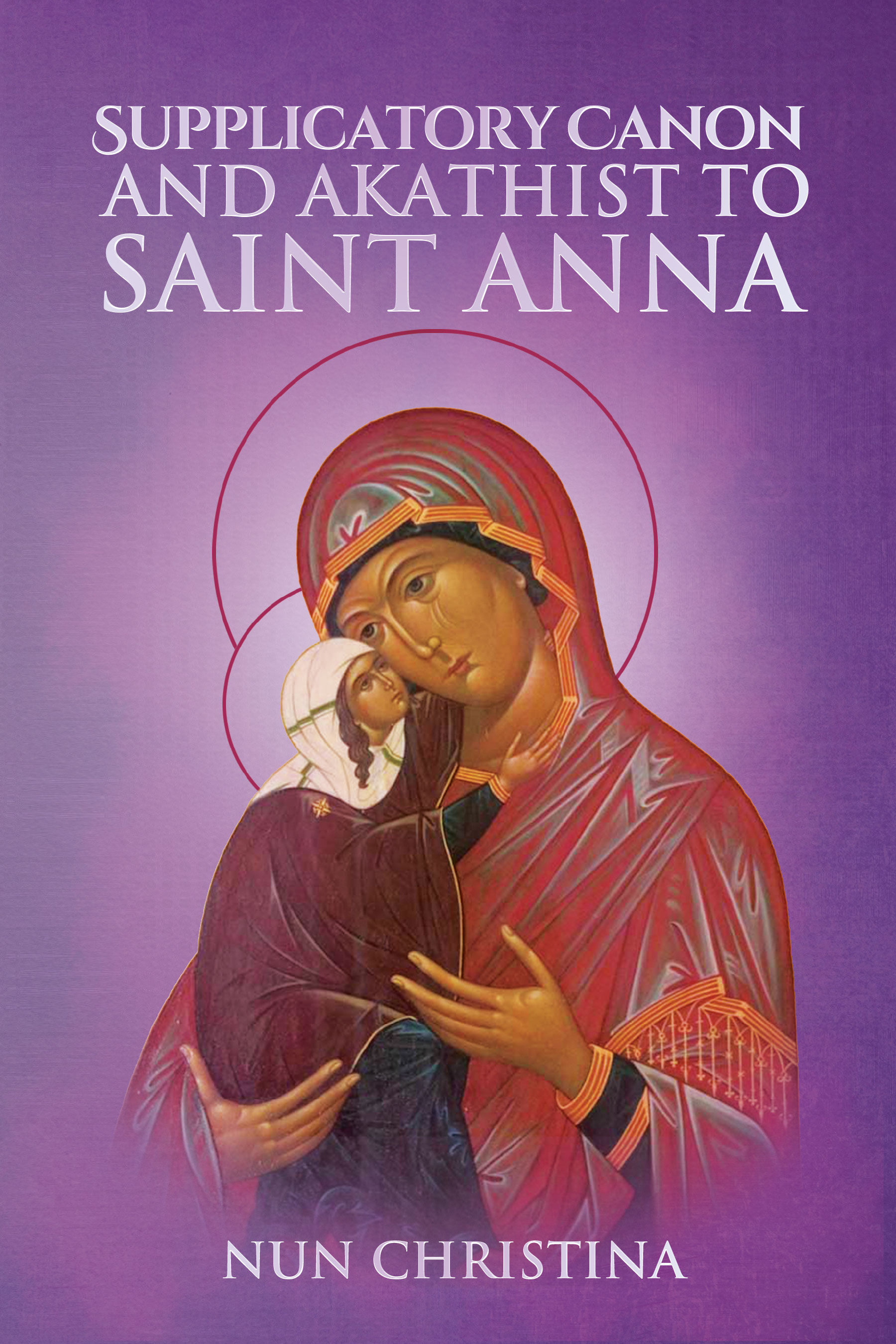 Supplicatory Canon and Akathist to Saint Anna