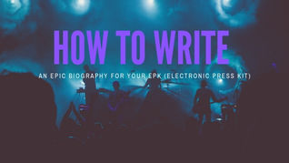How To Write An Epic Biography For Your EPK (Electronic Press Kit)....