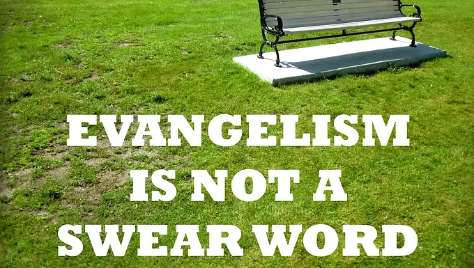 Evangelism Is Not A Swear Word