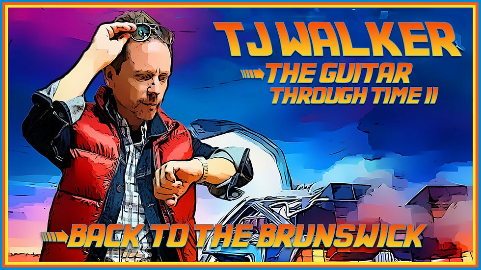 TJ Walker - The Guitar Through Time 2 - Back to the Brunswick