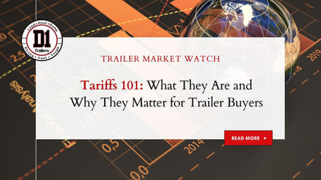 Tariffs 101: What They Are and Why They Matter for Trailer Buyers