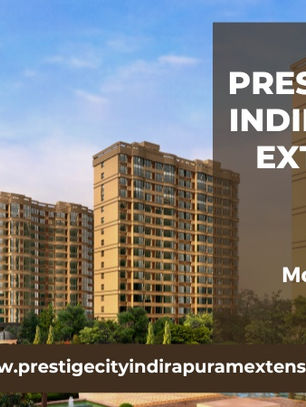 Prestige City Indirapuram Extension | Best Invest In Ghaziabad