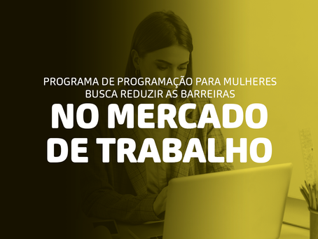 Programa de Programação para mulheres busca reduzir as barreiras no mercado de trabalho