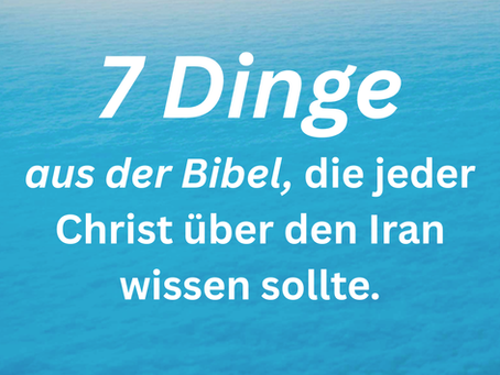 7 Dinge aus der Bibel, die jeder Christ über den Iran wissen sollte.