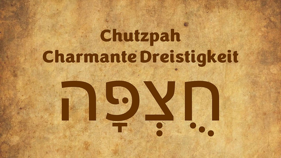 Chutzpah - Charmante Dreistigkeit
