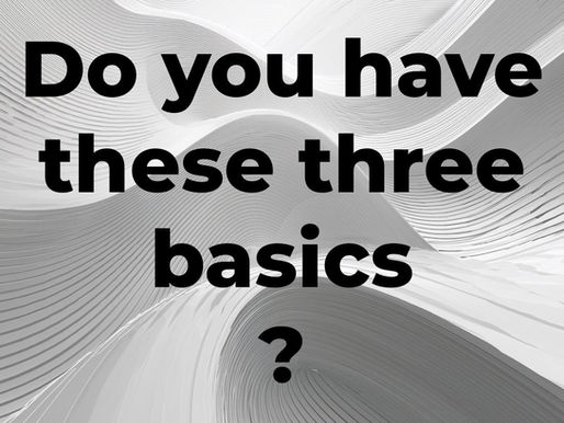 Do Yo Have These Three Basics?