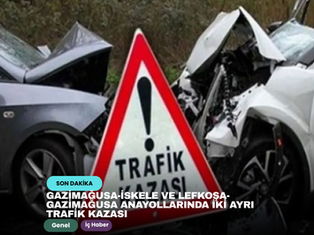 Gazimağusa-İskele ve Lefkoşa-Gazimağusa Anayollarında İki Ayrı Trafik Kazası