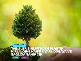 Tabipler Birliği'nden plastik kirliliğine karşı uyarı: Doğaya ve sağlığa sahip çık