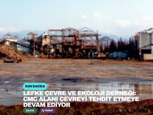 Lefke Çevre ve Ekoloji Derneği: CMC alanı çevreyi tehdit etmeye devam ediyor