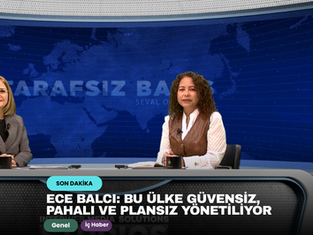 Ece Balcı: Bu ülke güvensiz, pahalı ve plansız yönetiliyor