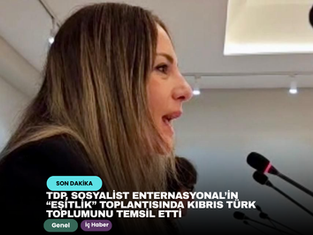 TDP, Sosyalist Enternasyonal’in “Eşitlik” toplantısında Kıbrıs Türk toplumunu temsil etti