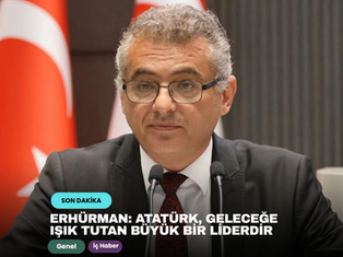 Erhürman: Atatürk, geleceğe ışık tutan büyük bir liderdir 
