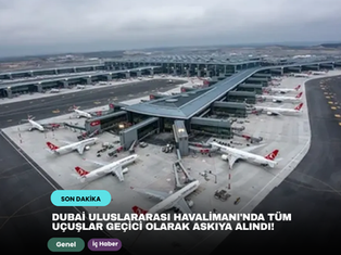 Dubai Uluslararası Havalimanı'nda tüm uçuşlar geçici olarak askıya alındı!